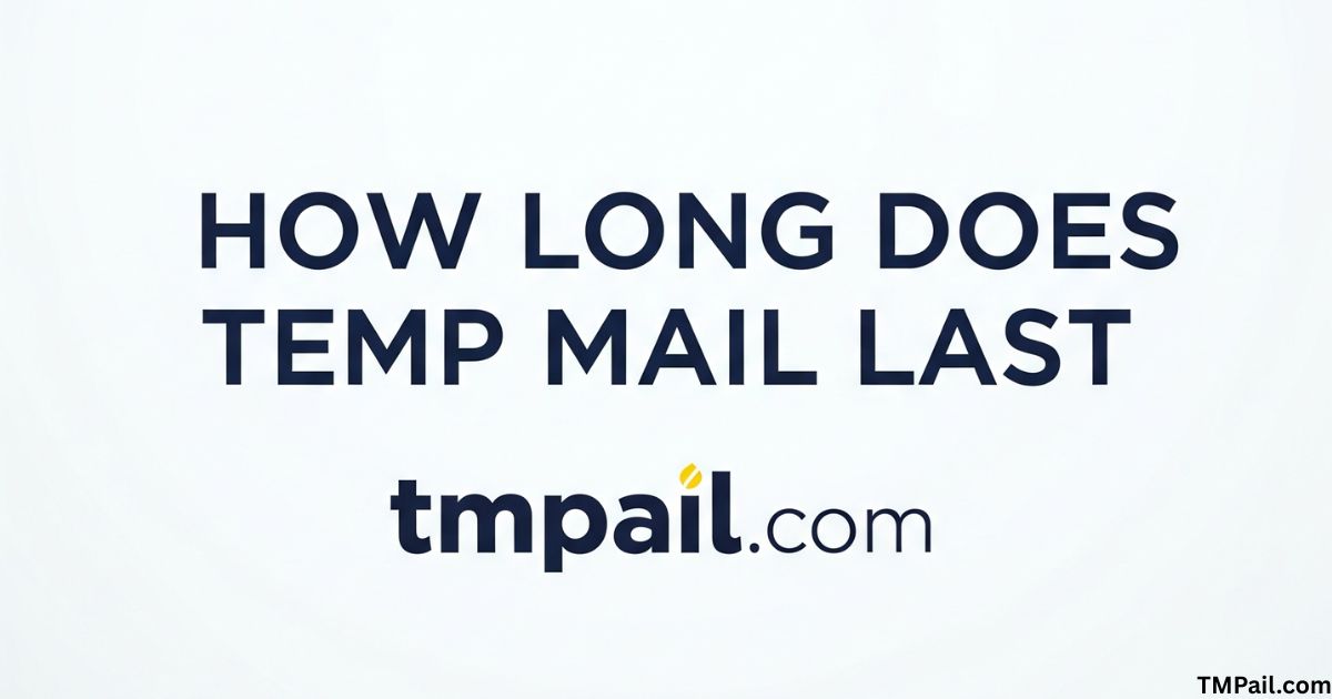 How Long Does Temp Mail Last in 2025?