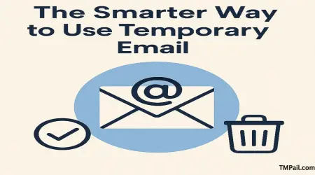 The Smarter Way to Use Temporary Email in 2025