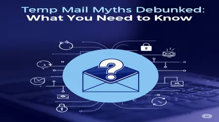 Temp Mail Truths: Separating Fact from Fiction
