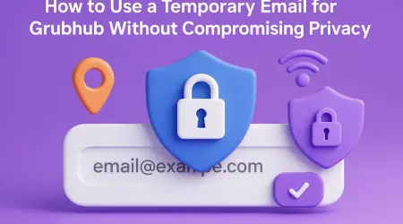 How to Use a Temporary Email for Grubhub Without Compromising Privacy